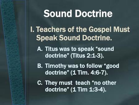 Sound Doctrine I. Teachers of the Gospel Must Speak Sound Doctrine.