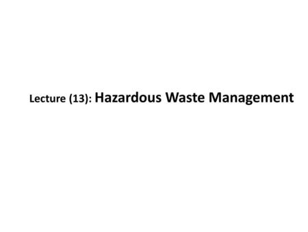 Lecture (13): Hazardous Waste Management