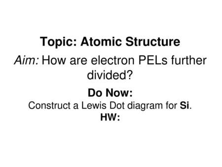 Topic: Atomic Structure Aim: How are electron PELs further divided