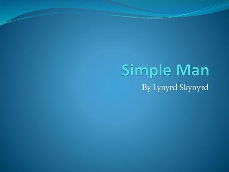 Simple Man By Lynyrd Skynyrd.