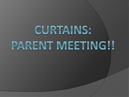 Curtains: parent meeting!!