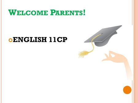 Welcome Parents! ENGLISH 11CP.