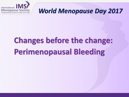 Changes before the change: Perimenopausal Bleeding