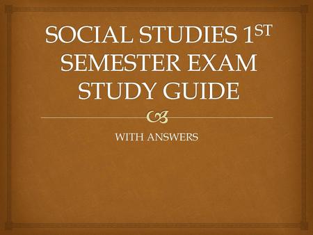 SOCIAL STUDIES 1ST SEMESTER EXAM STUDY GUIDE