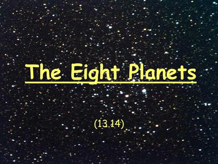 The Eight Planets (13.14).