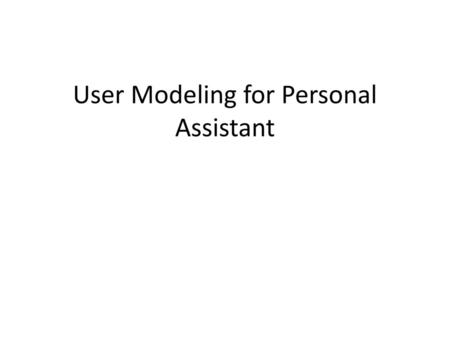 User Modeling for Personal Assistant