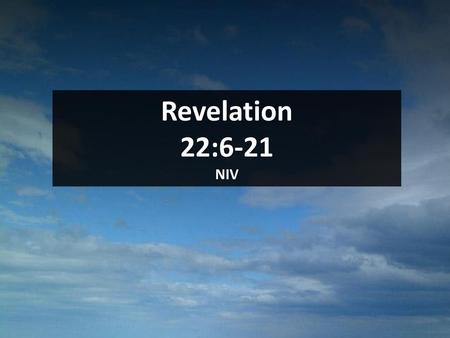 Revelation 22:6-21 NIV Scripture.
