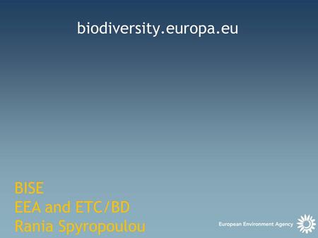 Biodiversity.europa.eu BISE EEA and ETC/BD Rania Spyropoulou.