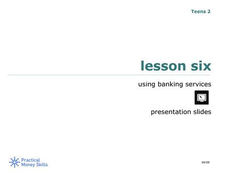 Teens 2 lesson six using banking services presentation slides 04/09.