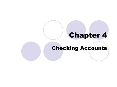 Chapter 4 Checking Accounts.