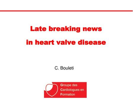 Late breaking news in heart valve disease