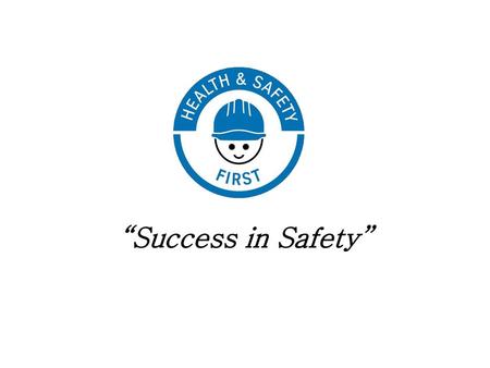 “Success in Safety”.