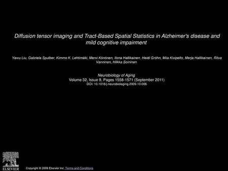 Diffusion tensor imaging and Tract-Based Spatial Statistics in Alzheimer's disease and mild cognitive impairment  Yawu Liu, Gabriela Spulber, Kimmo K.