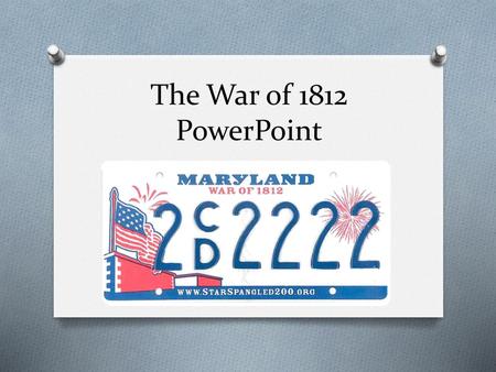 The War of 1812 PowerPoint.
