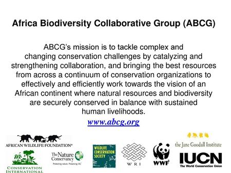Africa Biodiversity Collaborative Group (ABCG) ABCG’s mission is to tackle complex and changing conservation challenges by catalyzing and strengthening.