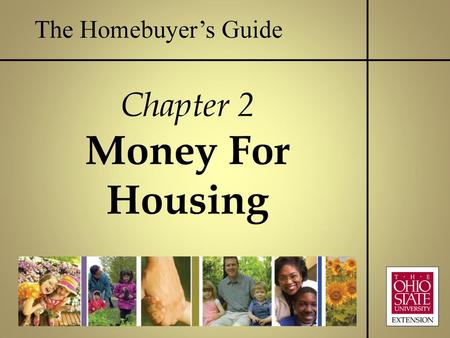 The Homebuyer’s Guide Chapter 2 Money For Housing.