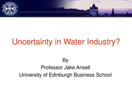 Uncertainty in Water Industry?