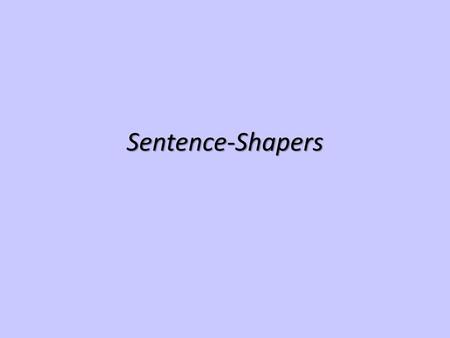 Sentence-Shapers.