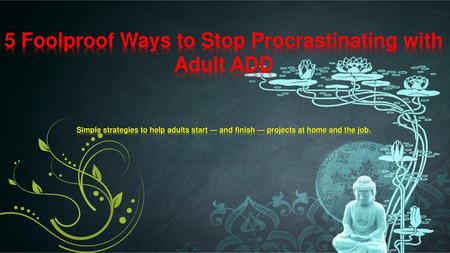 5 Foolproof Ways to Stop Procrastinating with Adult ADD