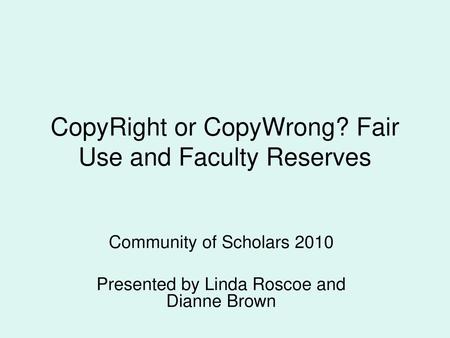 CopyRight or CopyWrong? Fair Use and Faculty Reserves