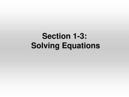 Section 1-3: Solving Equations