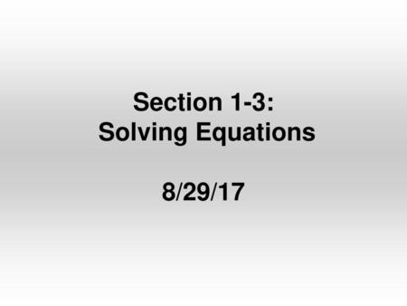 Section 1-3: Solving Equations 8/29/17