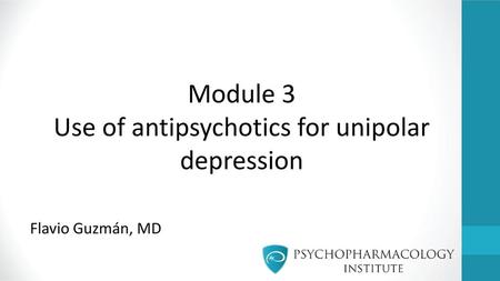 Module 3 Use of antipsychotics for unipolar depression