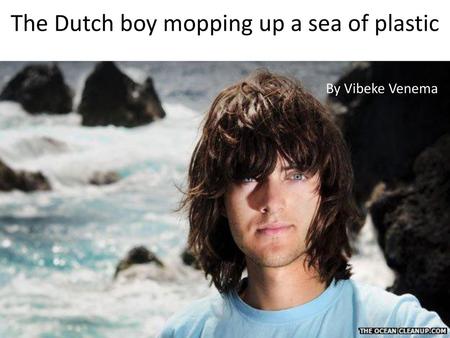 The Dutch boy mopping up a sea of plastic