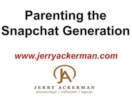 Parenting the Snapchat Generation.