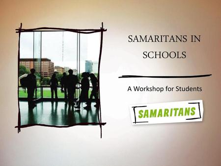 SAMARITANS IN SCHOOLS A Workshop for Students