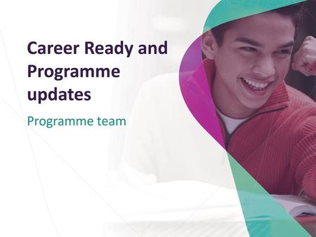 Career Ready and Programme updates