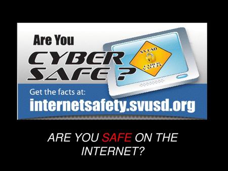 ARE YOU SAFE ON THE INTERNET?