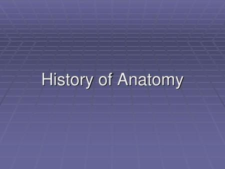 History of Anatomy.