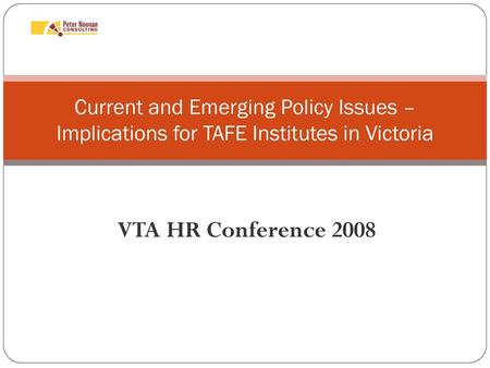 Current and Emerging Policy Issues – Implications for TAFE Institutes in Victoria VTA HR Conference 2008.