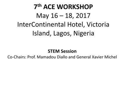 STEM Session Co-Chairs: Prof. Mamadou Diallo and General Xavier Michel