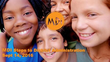MDI Steps to District Administration Sept 14, 2016