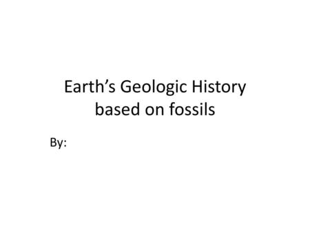 Earth’s Geologic History based on fossils