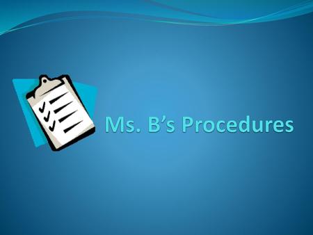 Ms. B’s Procedures.