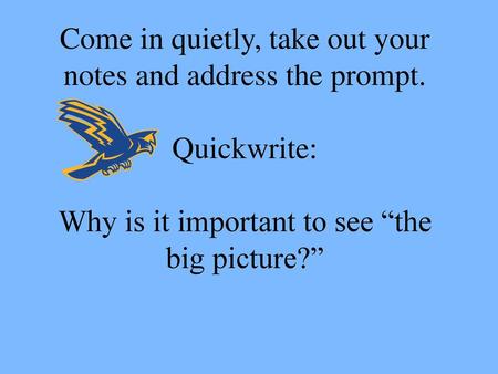 Come in quietly, take out your notes and address the prompt.
