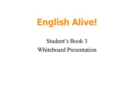 English Alive! Student’s Book 3 Whiteboard Presentation
