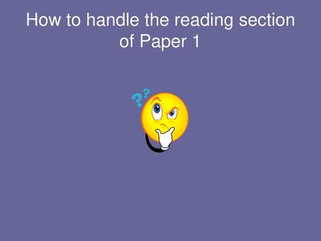 How to handle the reading section of Paper 1