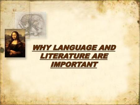 WHY LANGUAGE AND LITERATURE ARE IMPORTANT