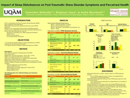 Impact of Sleep Disturbances on Post-Traumatic Stress Disorder Symptoms and Perceived Health Geneviève Belleville1,2, Stéphane Guay2, & André Marchand1,2.