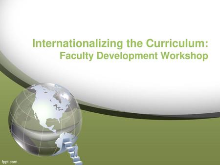 Internationalizing the Curriculum: Faculty Development Workshop
