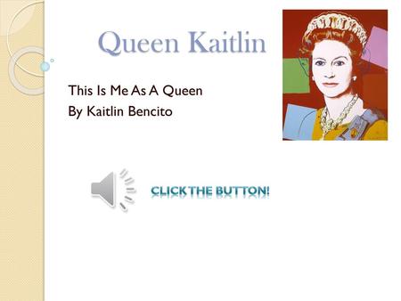 This Is Me As A Queen By Kaitlin Bencito