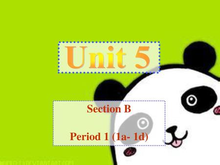 Unit 5 Section B Period 1 (1a- 1d).