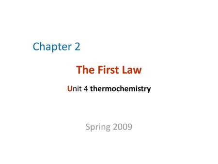 Chapter 2 The First Law Unit 4 thermochemistry
