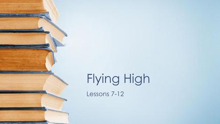 Flying High Lessons 7-12.