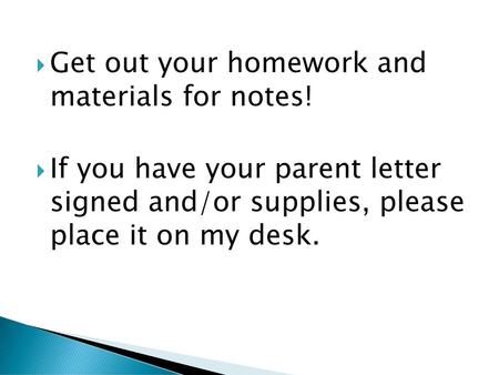 Get out your homework and  materials for notes!
