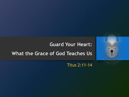 Guard Your Heart: What the Grace of God Teaches Us